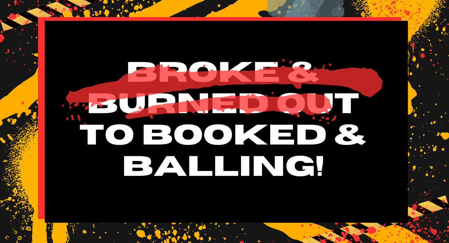 From Broke & Burned Out To Booked & Balling Complete Course